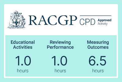 RACGP CPD Approved Activity: 1.0 hours Educational Activities, 1.0 hours Reviewing Performance, 6.5 hours Measuring Outcomes